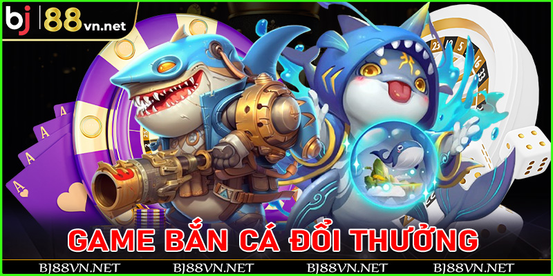 Mục game bắn cá đổi thưởng sống động và chân thực